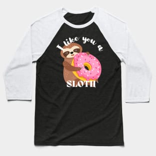 I Like You A Sloth - Funny Donut Baseball T-Shirt